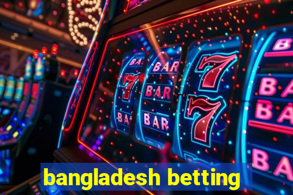 bangladesh betting