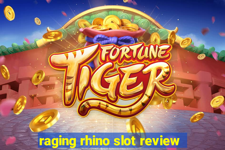 raging rhino slot review