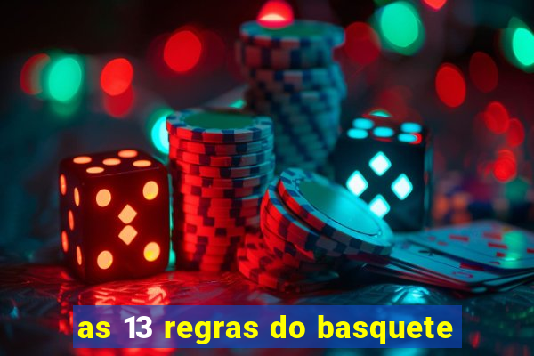 as 13 regras do basquete