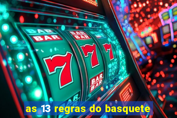 as 13 regras do basquete