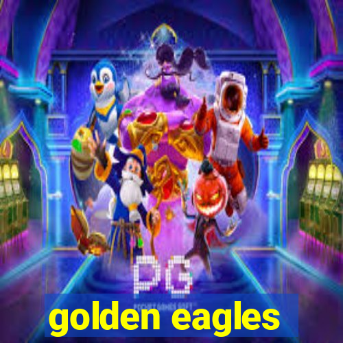 golden eagles