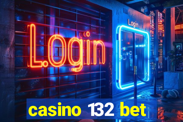 casino 132 bet