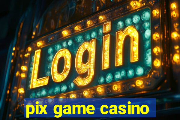 pix game casino