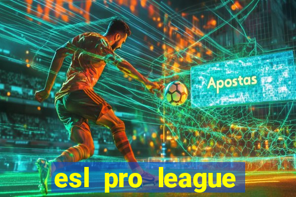 esl pro league jogos de hoje