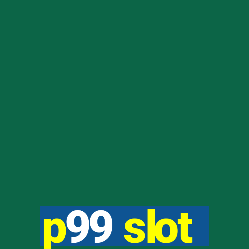 p99 slot