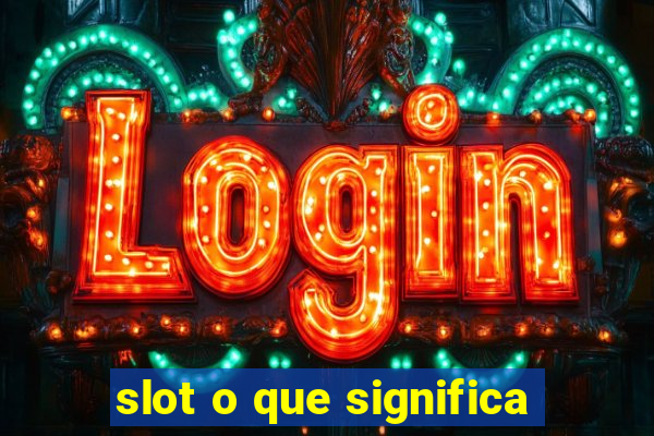 slot o que significa