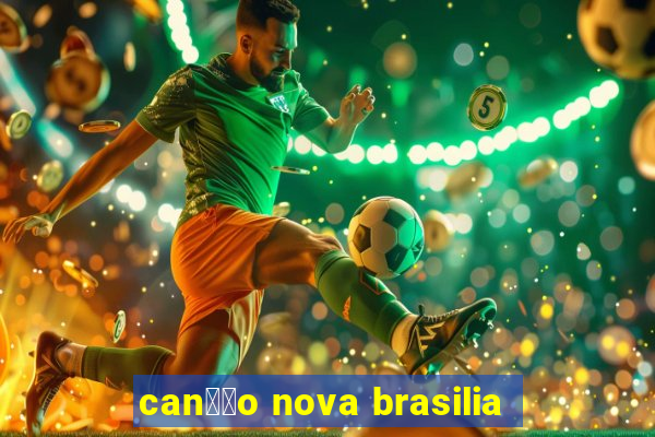 can莽茫o nova brasilia