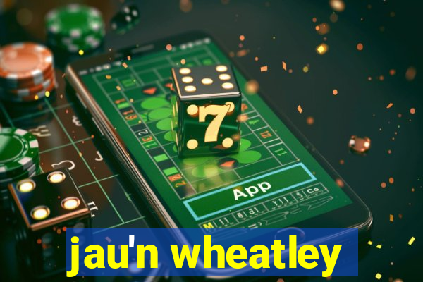 jau'n wheatley