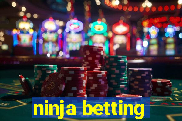 ninja betting