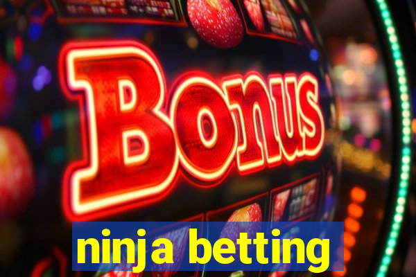 ninja betting