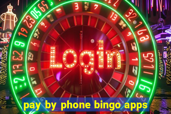 pay by phone bingo apps