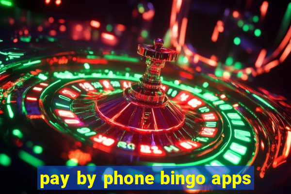 pay by phone bingo apps