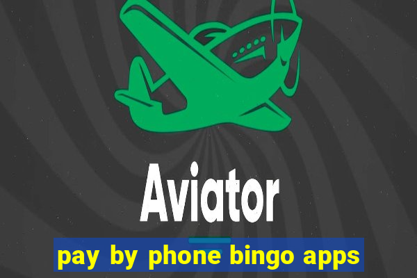 pay by phone bingo apps