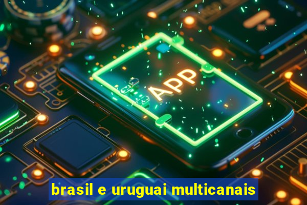 brasil e uruguai multicanais