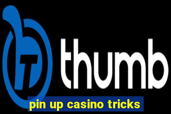 pin up casino tricks