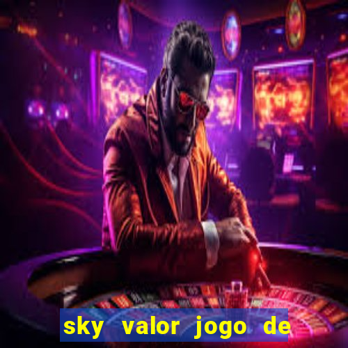 sky valor jogo de ganhar dinheiro