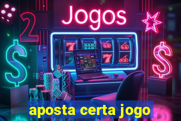 aposta certa jogo