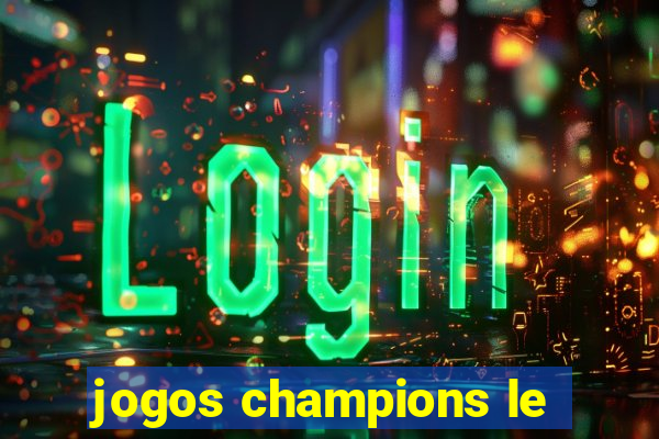 jogos champions le