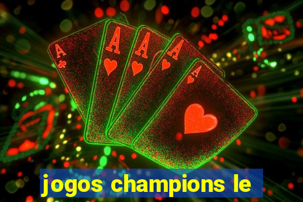 jogos champions le