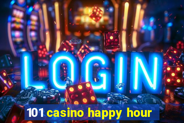 101 casino happy hour