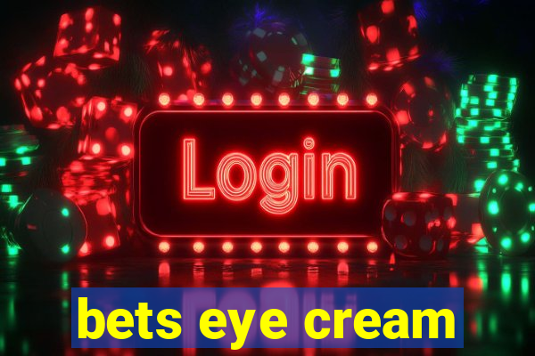 bets eye cream