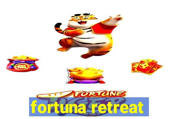 fortuna retreat