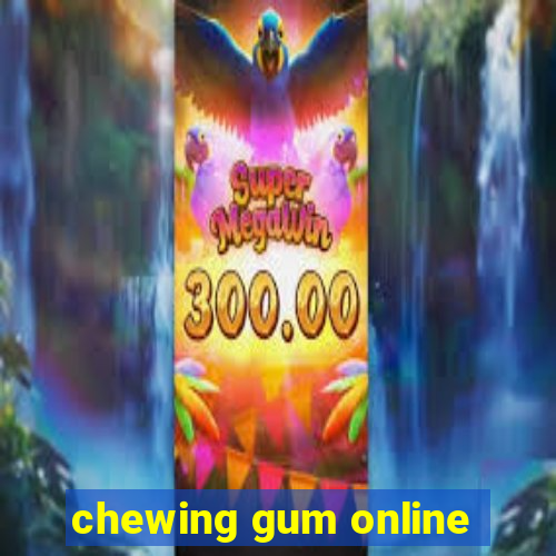 chewing gum online