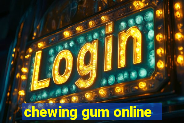 chewing gum online