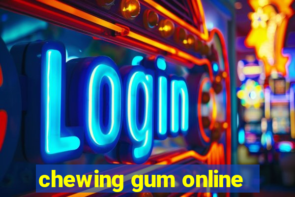 chewing gum online