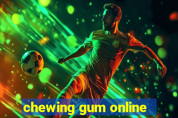 chewing gum online