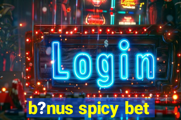 b?nus spicy bet