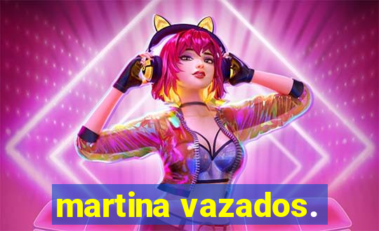 martina vazados.