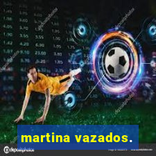 martina vazados.