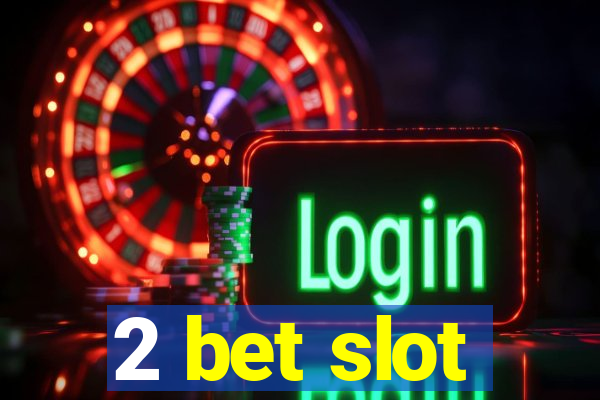 2 bet slot