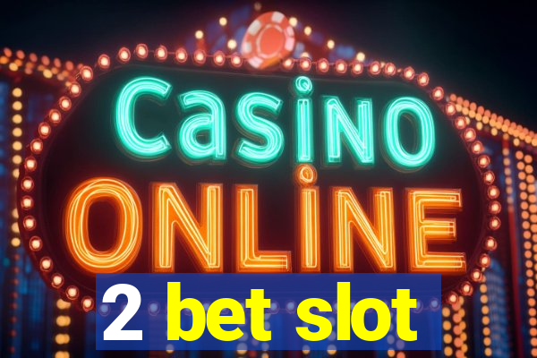 2 bet slot