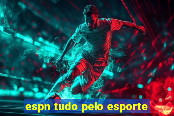 espn tudo pelo esporte