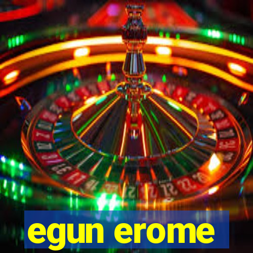 egun erome