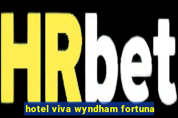 hotel viva wyndham fortuna