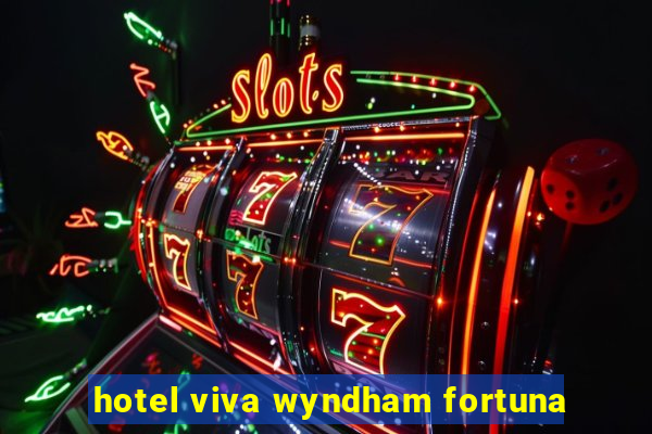 hotel viva wyndham fortuna