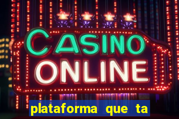 plataforma que ta pagando agora