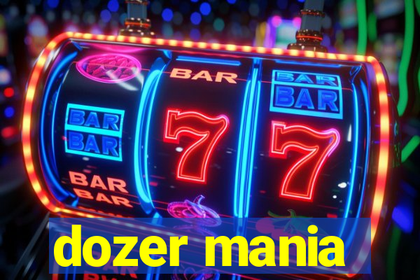 dozer mania