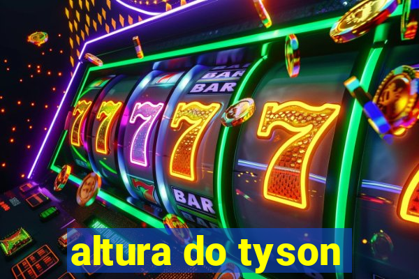 altura do tyson