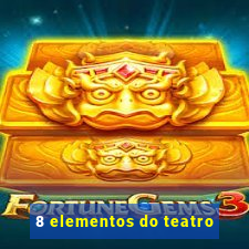 8 elementos do teatro