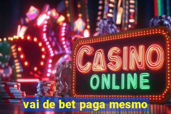 vai de bet paga mesmo