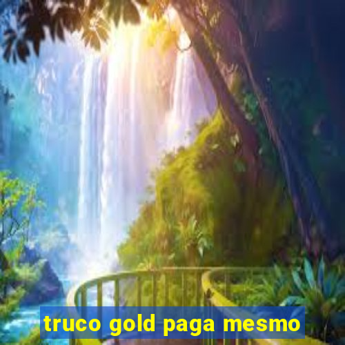 truco gold paga mesmo