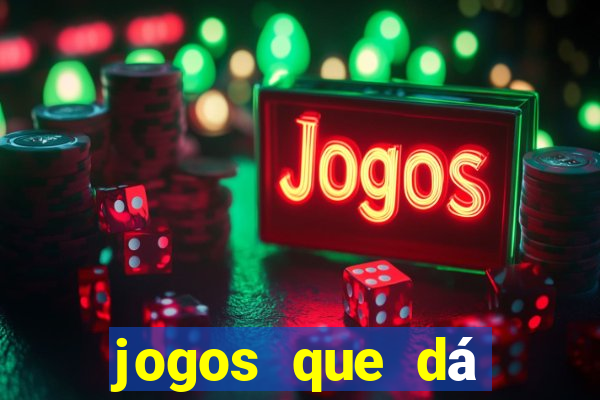 jogos que dá dinheiro de verdade