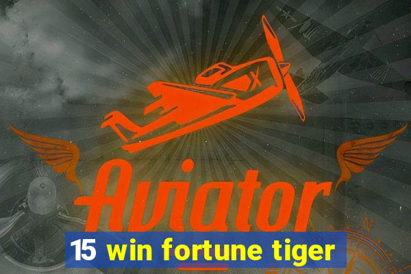 15 win fortune tiger