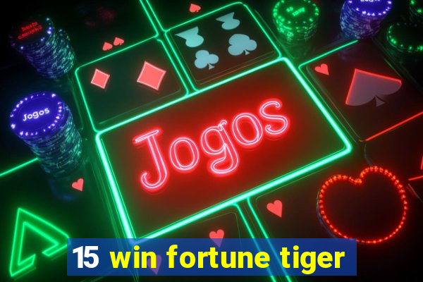 15 win fortune tiger