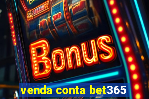 venda conta bet365