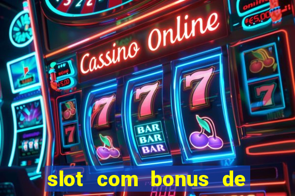 slot com bonus de boas vindas